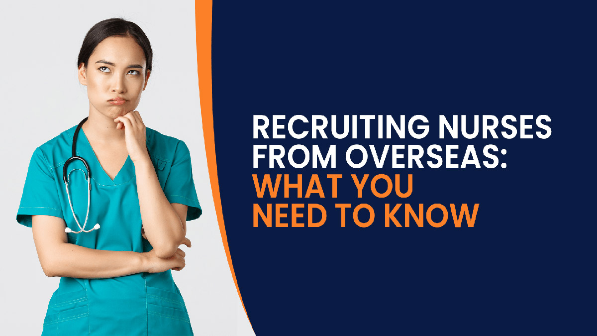 RECRUITING NURSES FROM OVERSEAS: WHAT YOU NEED TO KNOW - Flexi Recruits